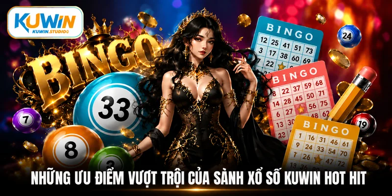 Những ưu điểm vượt trội của sảnh xổ số Kuwin hot hit